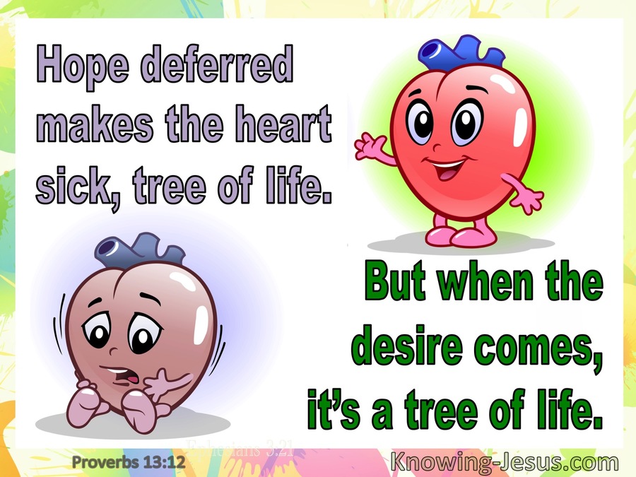 Proverbs 13:12 Hope Deferred Makes The Heart Sick But When Desire Comes it’s a Tree Of Life (green)